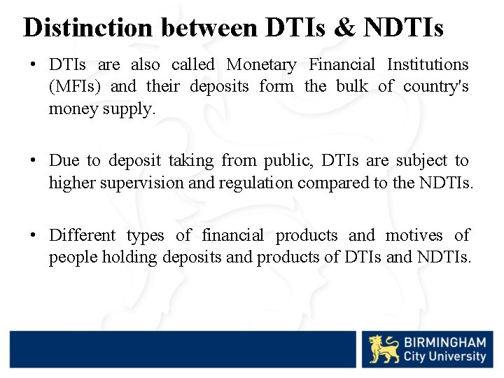 Distinction between DTIs & NDTIs • DTIs are also called Monetary Financial Institutions (MFIs)