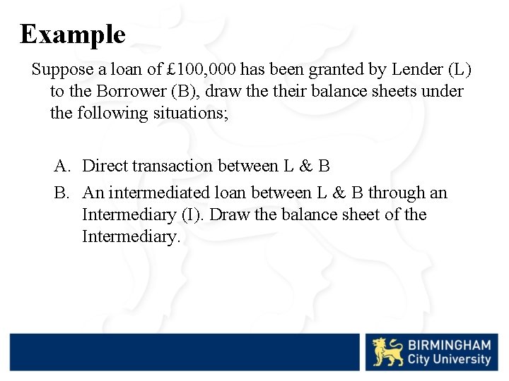 Example Suppose a loan of £ 100, 000 has been granted by Lender (L)