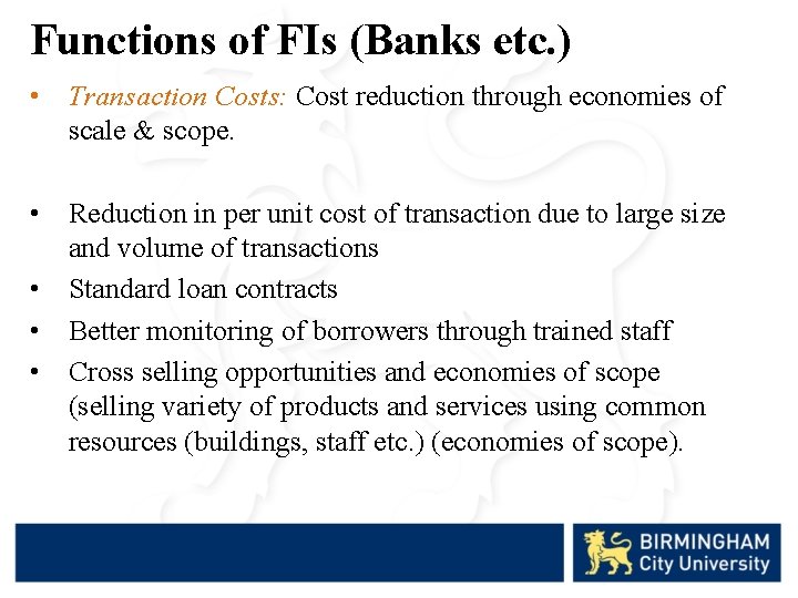 Functions of FIs (Banks etc. ) • Transaction Costs: Cost reduction through economies of