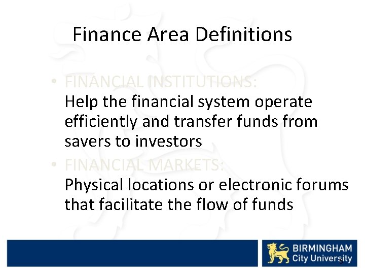 Finance Area Definitions • FINANCIAL INSTITUTIONS: Help the financial system operate efficiently and transfer