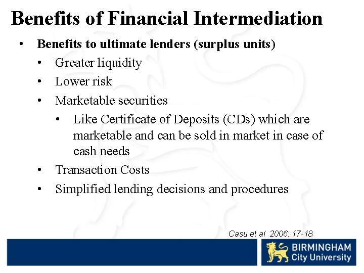 Benefits of Financial Intermediation • Benefits to ultimate lenders (surplus units) • Greater liquidity