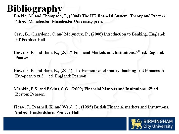 Bibliography Buckle, M. and Thompson, J. , (2004) The UK financial System: Theory and