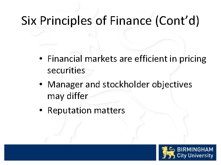 Six Principles of Finance (Cont’d) • Financial markets are efficient in pricing securities •