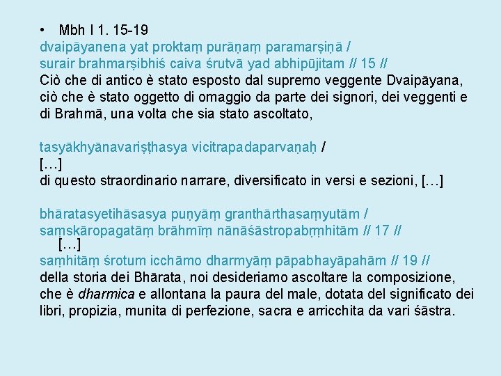  • Mbh I 1. 15 -19 dvaipāyanena yat proktaṃ purāṇaṃ paramarṣiṇā / surair