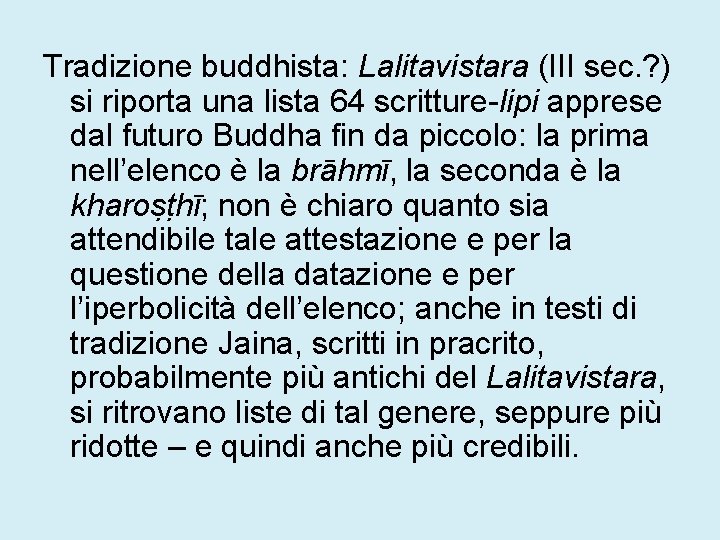 Tradizione buddhista: Lalitavistara (III sec. ? ) si riporta una lista 64 scritture-lipi apprese