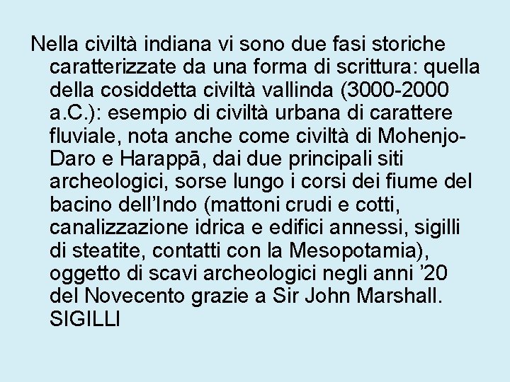 Nella civiltà indiana vi sono due fasi storiche caratterizzate da una forma di scrittura: