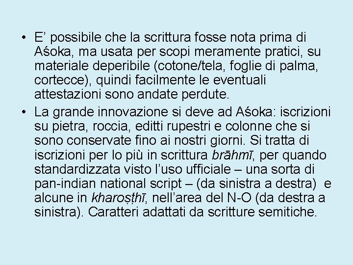  • E’ possibile che la scrittura fosse nota prima di Aśoka, ma usata