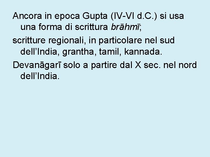 Ancora in epoca Gupta (IV-VI d. C. ) si usa una forma di scrittura