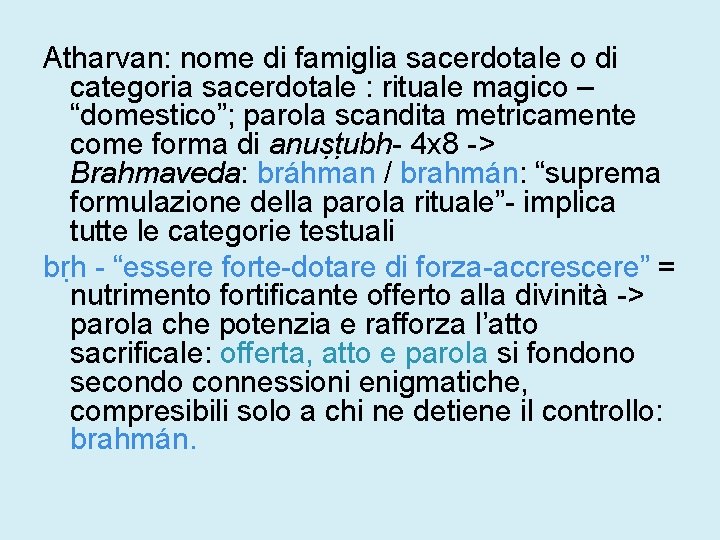 Atharvan: nome di famiglia sacerdotale o di categoria sacerdotale : rituale magico – “domestico”;