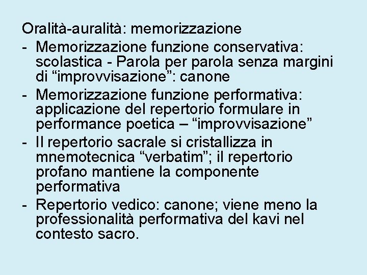 Oralità-auralità: memorizzazione - Memorizzazione funzione conservativa: scolastica - Parola per parola senza margini di