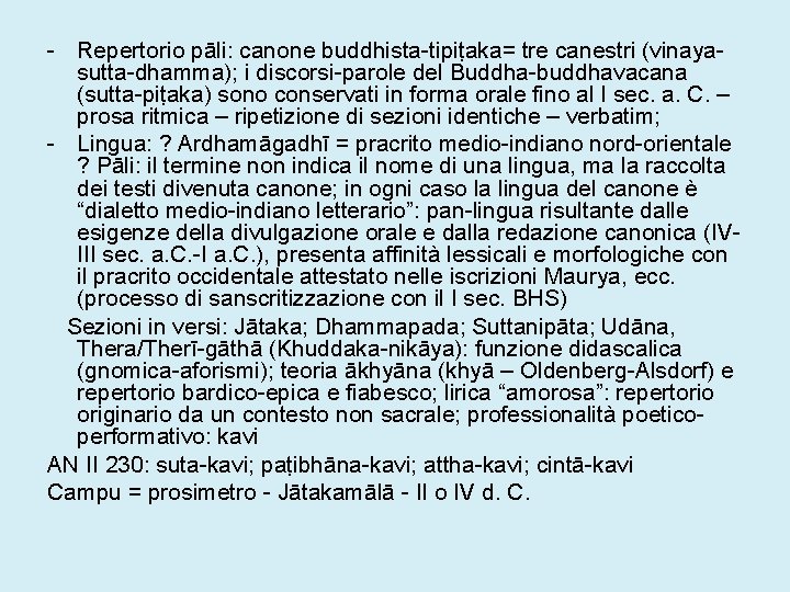 - Repertorio pāli: canone buddhista-tipiṭaka= tre canestri (vinayasutta-dhamma); i discorsi-parole del Buddha-buddhavacana (sutta-piṭaka) sono