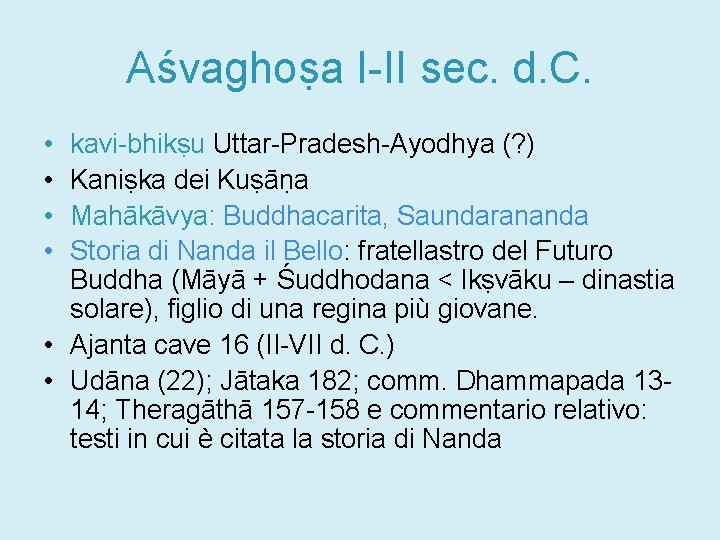 Aśvaghoṣa I-II sec. d. C. • • kavi-bhikṣu Uttar-Pradesh-Ayodhya (? ) Kaniṣka dei Kuṣāṇa