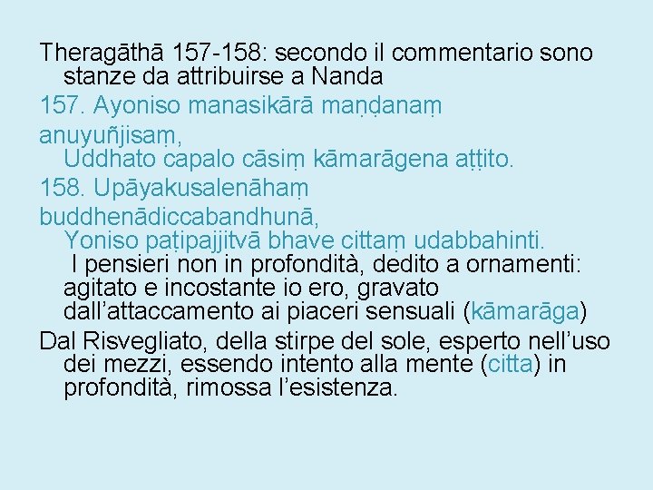 Theragāthā 157 -158: secondo il commentario sono stanze da attribuirse a Nanda 157. Ayoniso