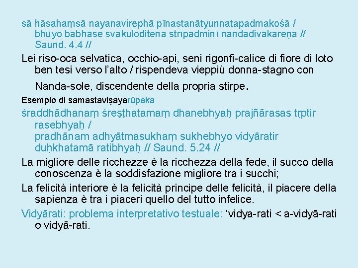 sā hāsahaṃsā nayanavirephā pīnastanātyunnatapadmakośā / bhūyo babhāse svakuloditena strīpadminī nandadivākareṇa // Saund. 4. 4