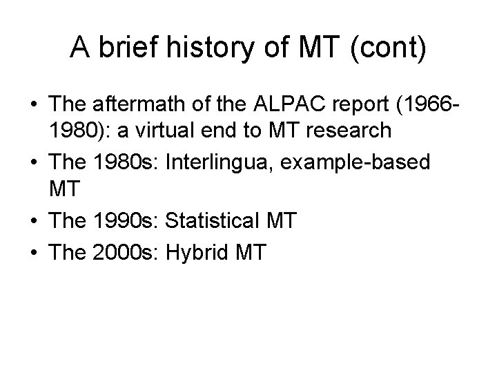 A brief history of MT (cont) • The aftermath of the ALPAC report (19661980):