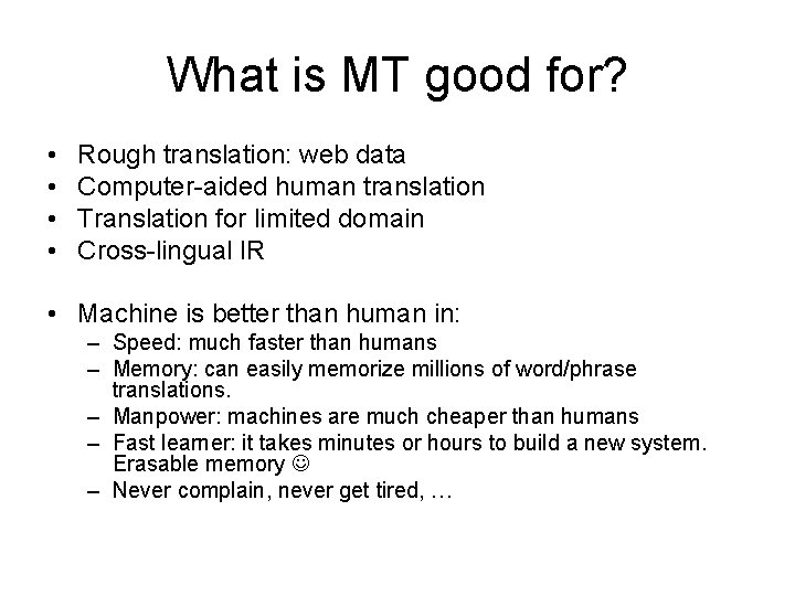 What is MT good for? • • Rough translation: web data Computer-aided human translation