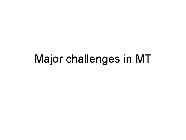 Major challenges in MT 