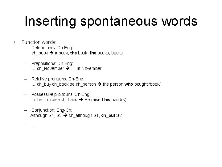Inserting spontaneous words • Function words: – Determiners: Ch-Eng: ch_book a book, the books,