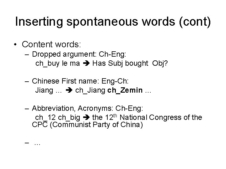 Inserting spontaneous words (cont) • Content words: – Dropped argument: Ch-Eng: ch_buy le ma