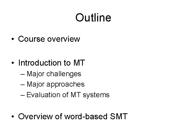 Outline • Course overview • Introduction to MT – Major challenges – Major approaches