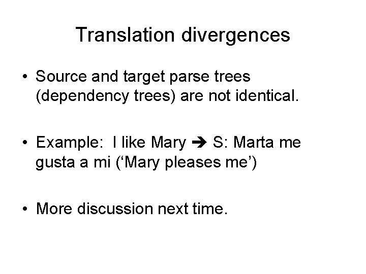 Translation divergences • Source and target parse trees (dependency trees) are not identical. •