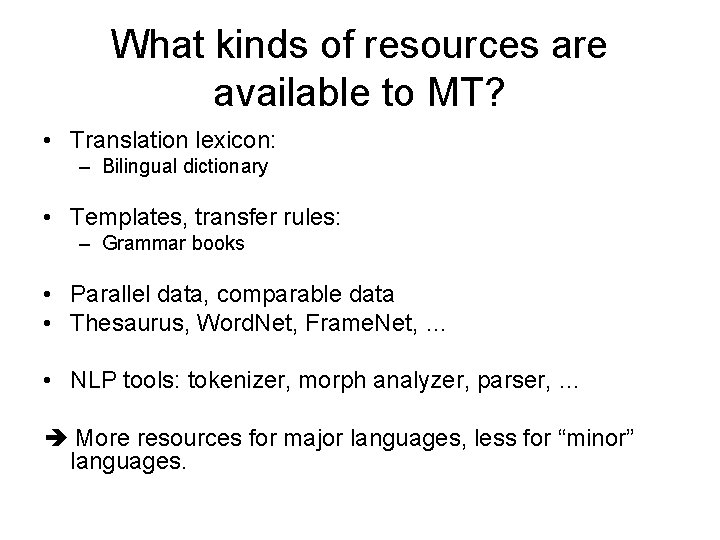 What kinds of resources are available to MT? • Translation lexicon: – Bilingual dictionary