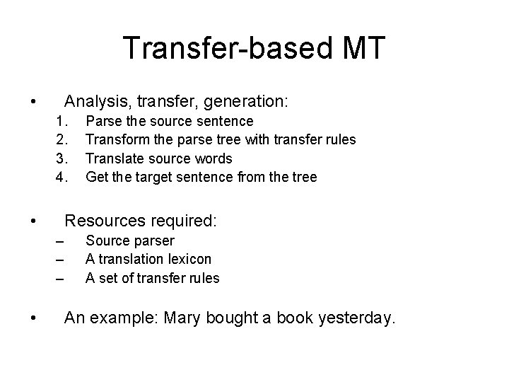 Transfer-based MT • Analysis, transfer, generation: 1. 2. 3. 4. • Resources required: –
