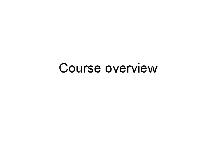 Course overview 