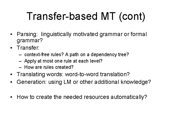 Transfer-based MT (cont) • Parsing: linguistically motivated grammar or formal grammar? • Transfer: –