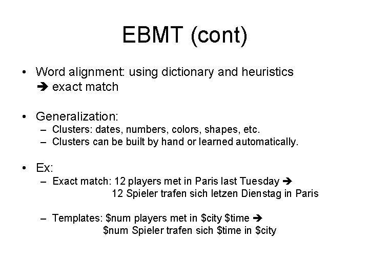 EBMT (cont) • Word alignment: using dictionary and heuristics exact match • Generalization: –