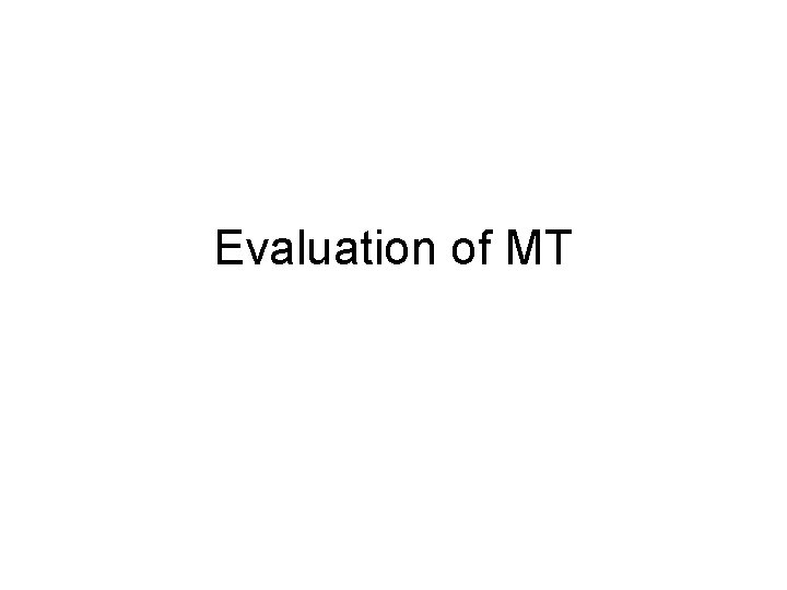 Evaluation of MT 