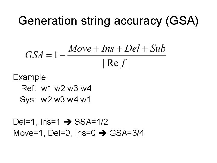 Generation string accuracy (GSA) Example: Ref: w 1 w 2 w 3 w 4
