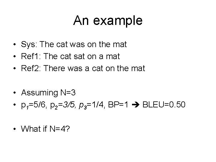An example • Sys: The cat was on the mat • Ref 1: The