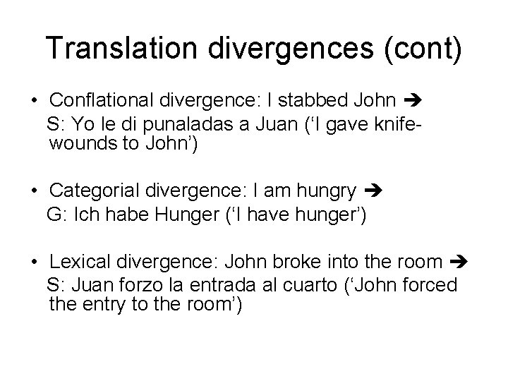 Translation divergences (cont) • Conflational divergence: I stabbed John S: Yo le di punaladas