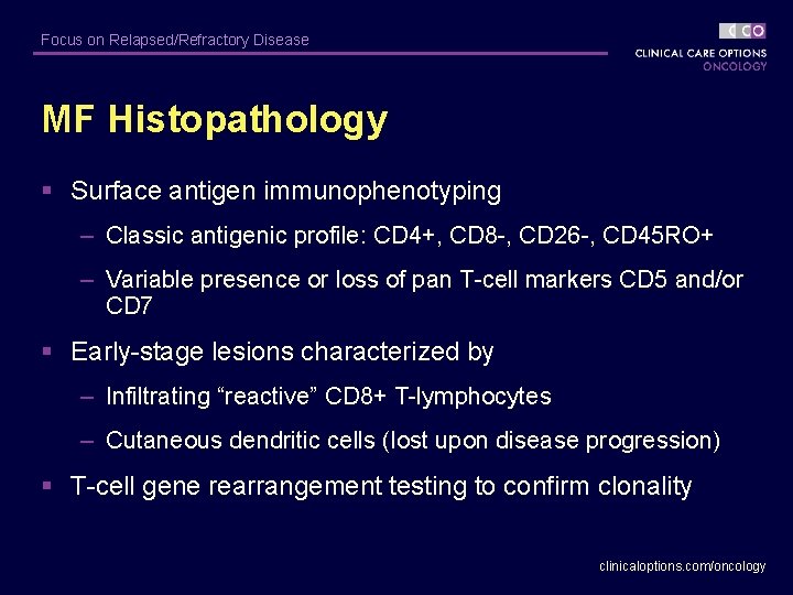 Focus on Relapsed/Refractory Disease MF Histopathology § Surface antigen immunophenotyping – Classic antigenic profile: