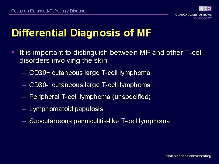Focus on Relapsed/Refractory Disease Differential Diagnosis of MF § It is important to distinguish