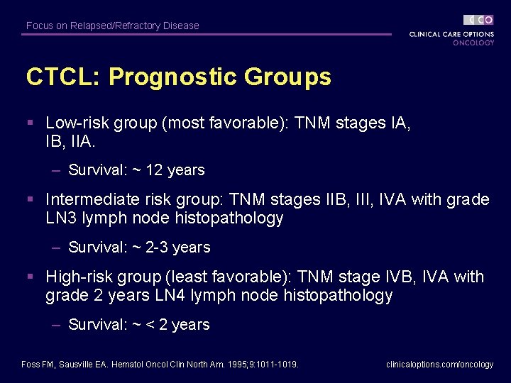 Focus on Relapsed/Refractory Disease CTCL: Prognostic Groups § Low-risk group (most favorable): TNM stages