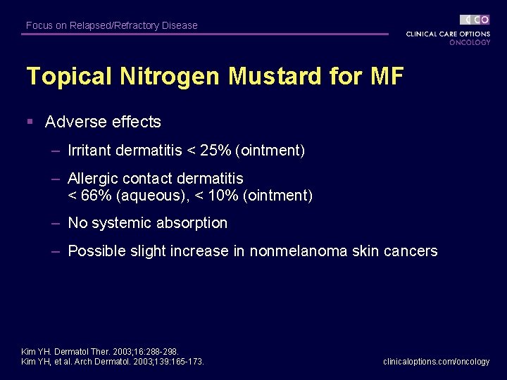 Focus on Relapsed/Refractory Disease Topical Nitrogen Mustard for MF § Adverse effects – Irritant