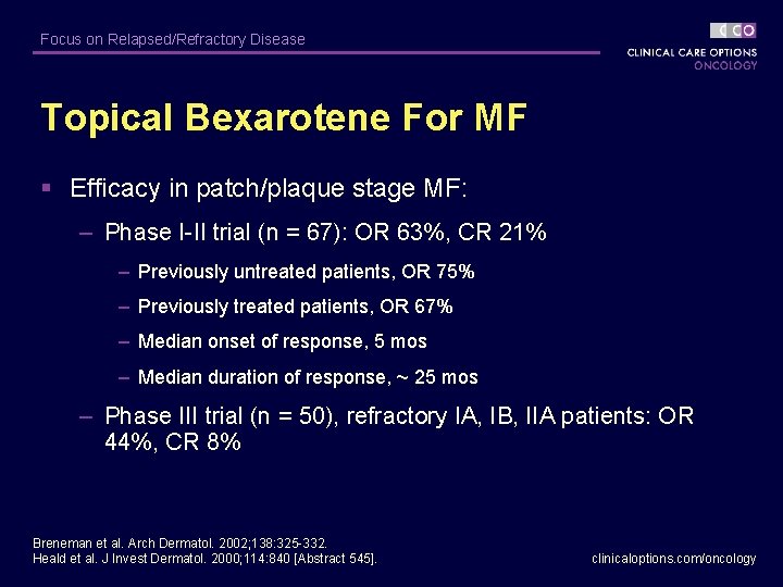 Focus on Relapsed/Refractory Disease Topical Bexarotene For MF § Efficacy in patch/plaque stage MF: