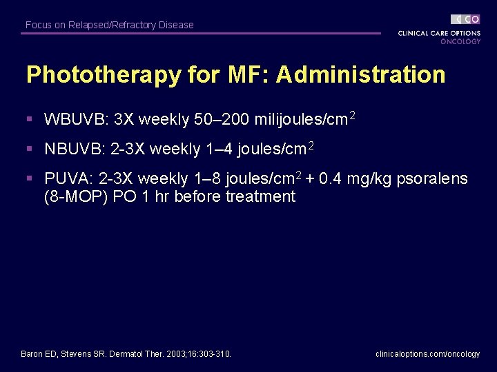 Focus on Relapsed/Refractory Disease Phototherapy for MF: Administration § WBUVB: 3 X weekly 50–