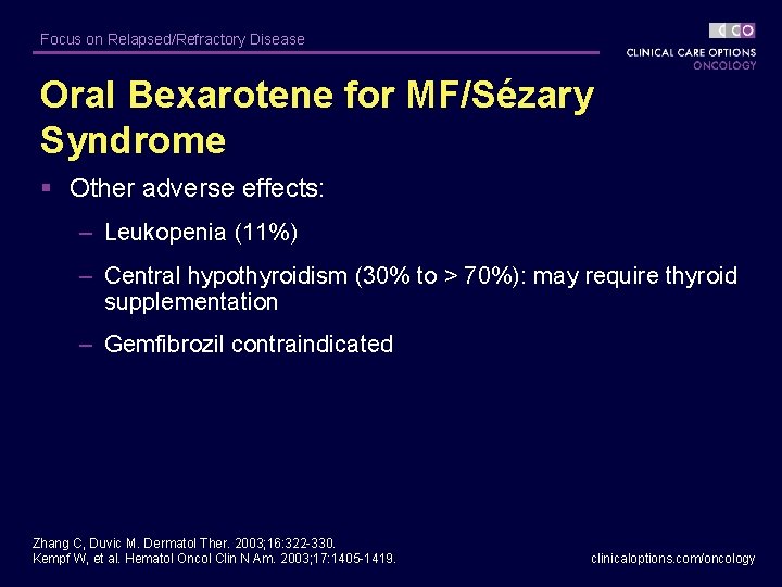 Focus on Relapsed/Refractory Disease Oral Bexarotene for MF/Sézary Syndrome § Other adverse effects: –