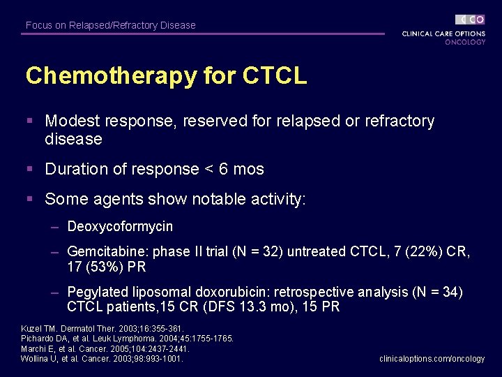 Focus on Relapsed/Refractory Disease Chemotherapy for CTCL § Modest response, reserved for relapsed or