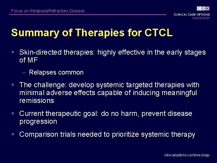 Focus on Relapsed/Refractory Disease Summary of Therapies for CTCL § Skin-directed therapies: highly effective