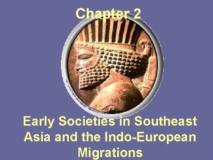 Chapter 2 Early Societies in Southeast Asia and the Indo-European Migrations 