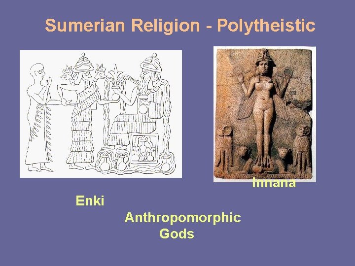 Sumerian Religion - Polytheistic Innana Enki Anthropomorphic Gods 