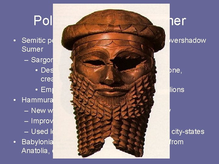 Political Decline of Sumer • Semitic peoples from northern Mesopotamia overshadow Sumer – Sargon