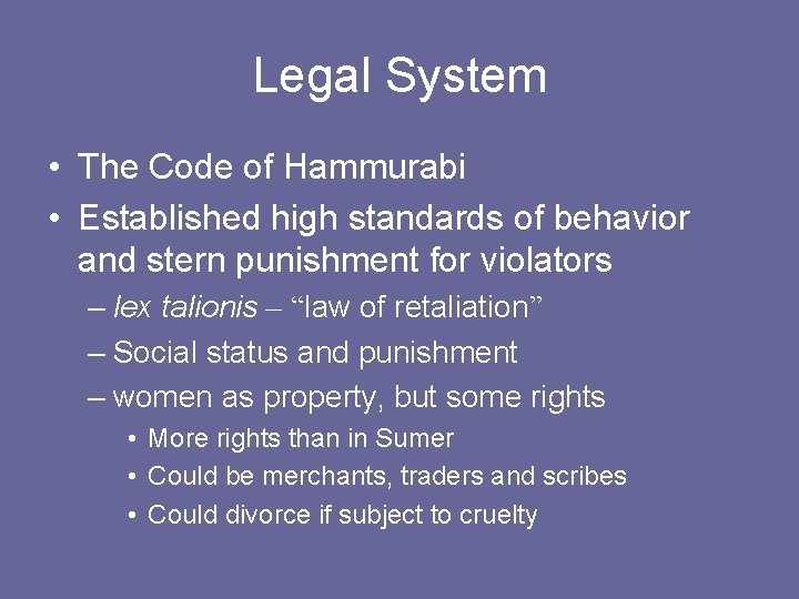 Legal System • The Code of Hammurabi • Established high standards of behavior and