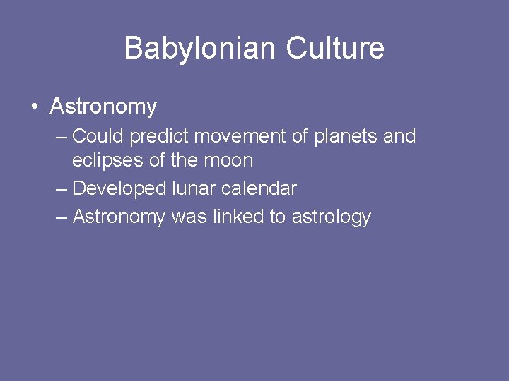 Babylonian Culture • Astronomy – Could predict movement of planets and eclipses of the
