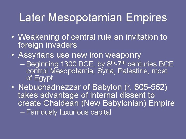 Later Mesopotamian Empires • Weakening of central rule an invitation to foreign invaders •