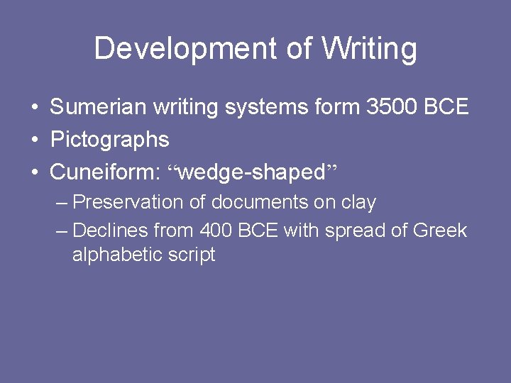 Development of Writing • Sumerian writing systems form 3500 BCE • Pictographs • Cuneiform: